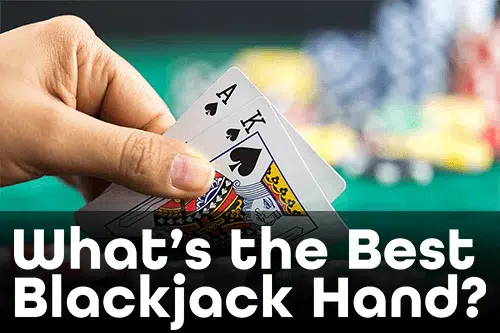 What’s the Best Blackjack Hand? 
