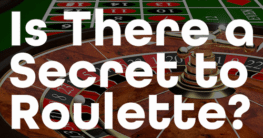 Is There a Secret to Roulette?