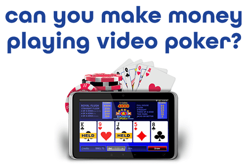 How Can You Make Money Playing Video Poker