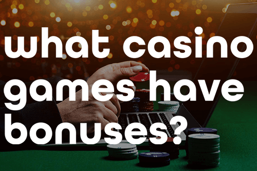 What Casino Games Have Bonuses?